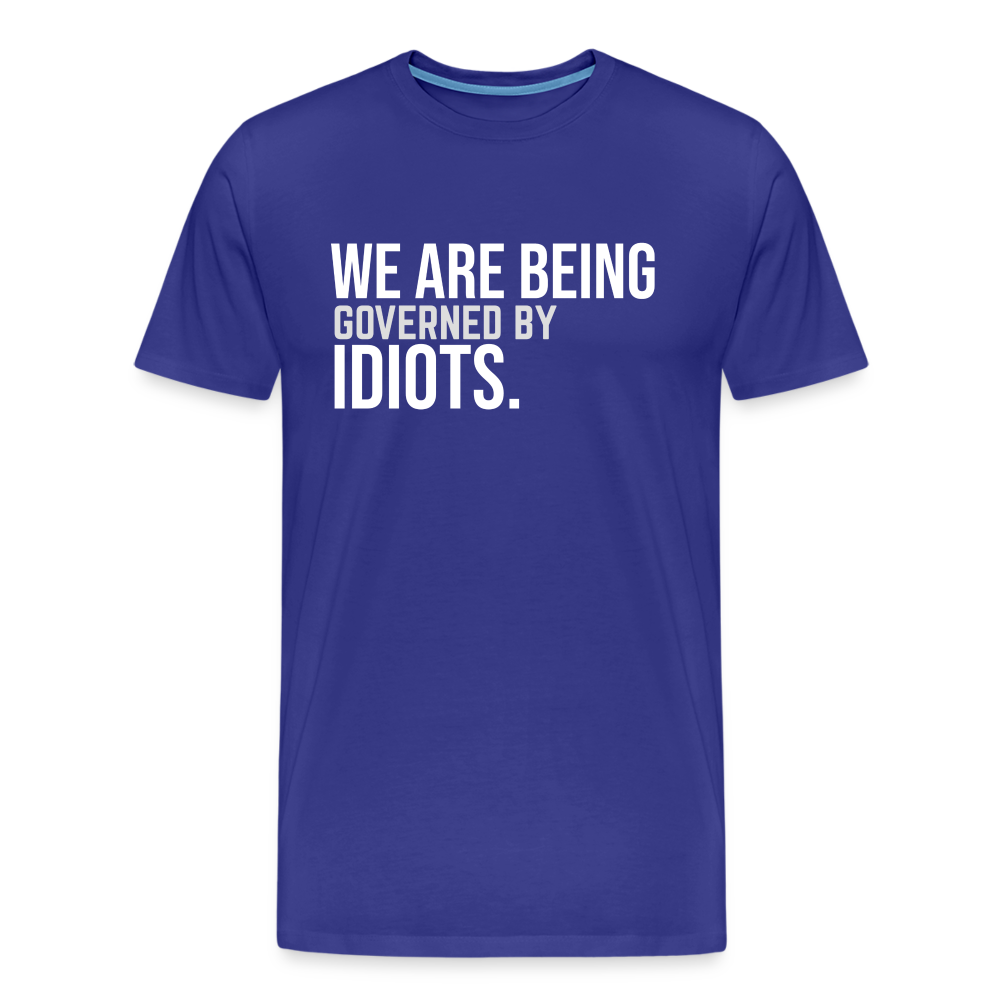 We Are Being Governed By Idiots Men's Premium T-Shirt - royal blue