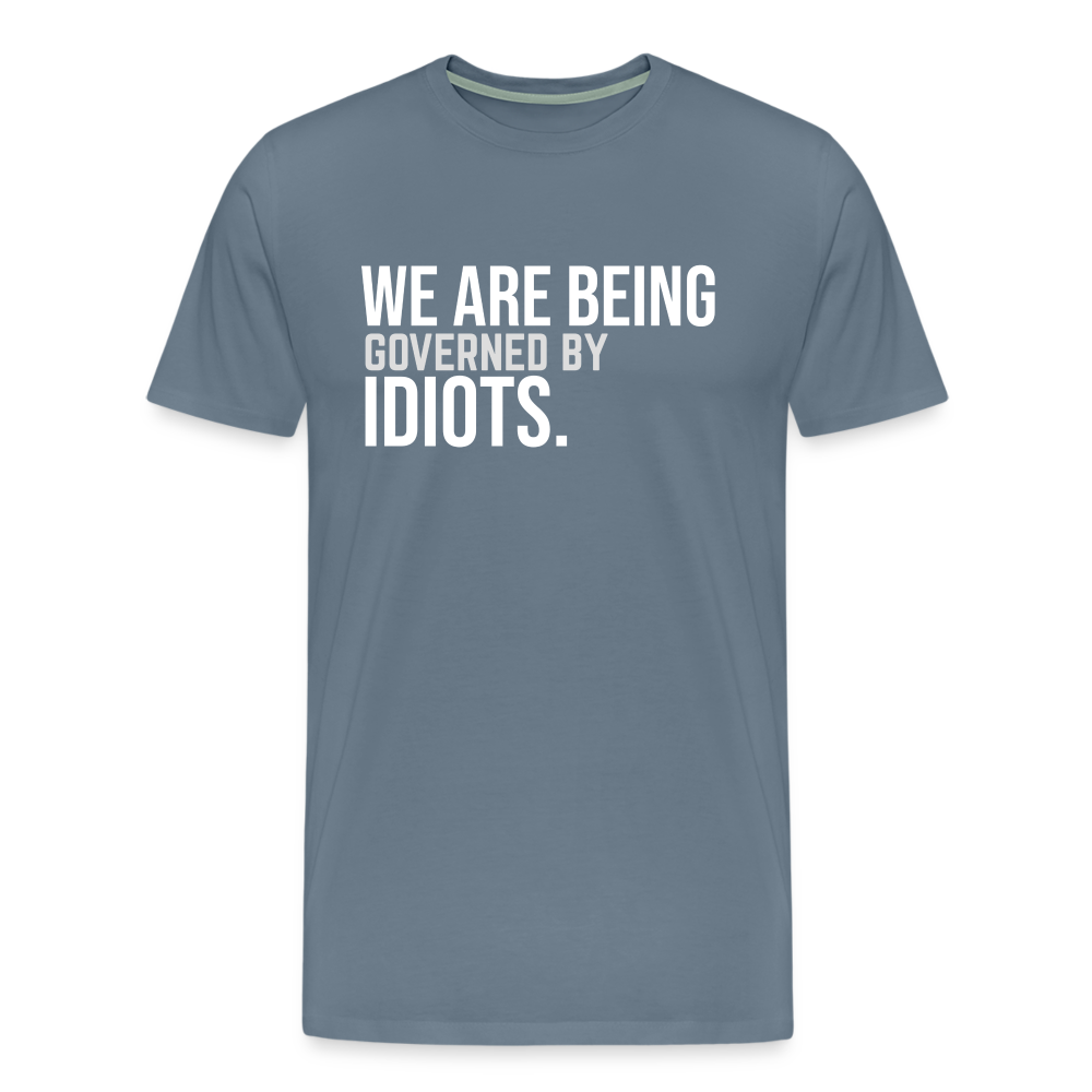 We Are Being Governed By Idiots Men's Premium T-Shirt - steel blue