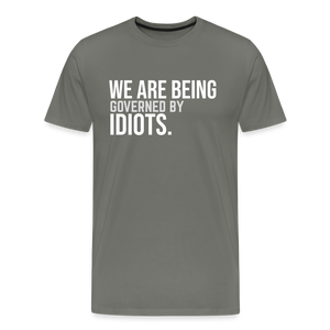 We Are Being Governed By Idiots Men's Premium T-Shirt - asphalt gray