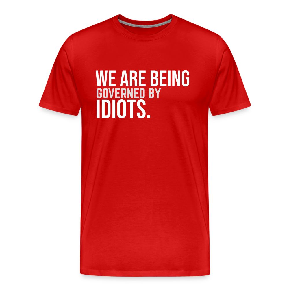 We Are Being Governed By Idiots Men's Premium T-Shirt - red