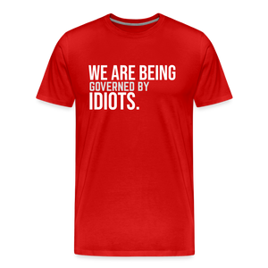 We Are Being Governed By Idiots Men's Premium T-Shirt - red