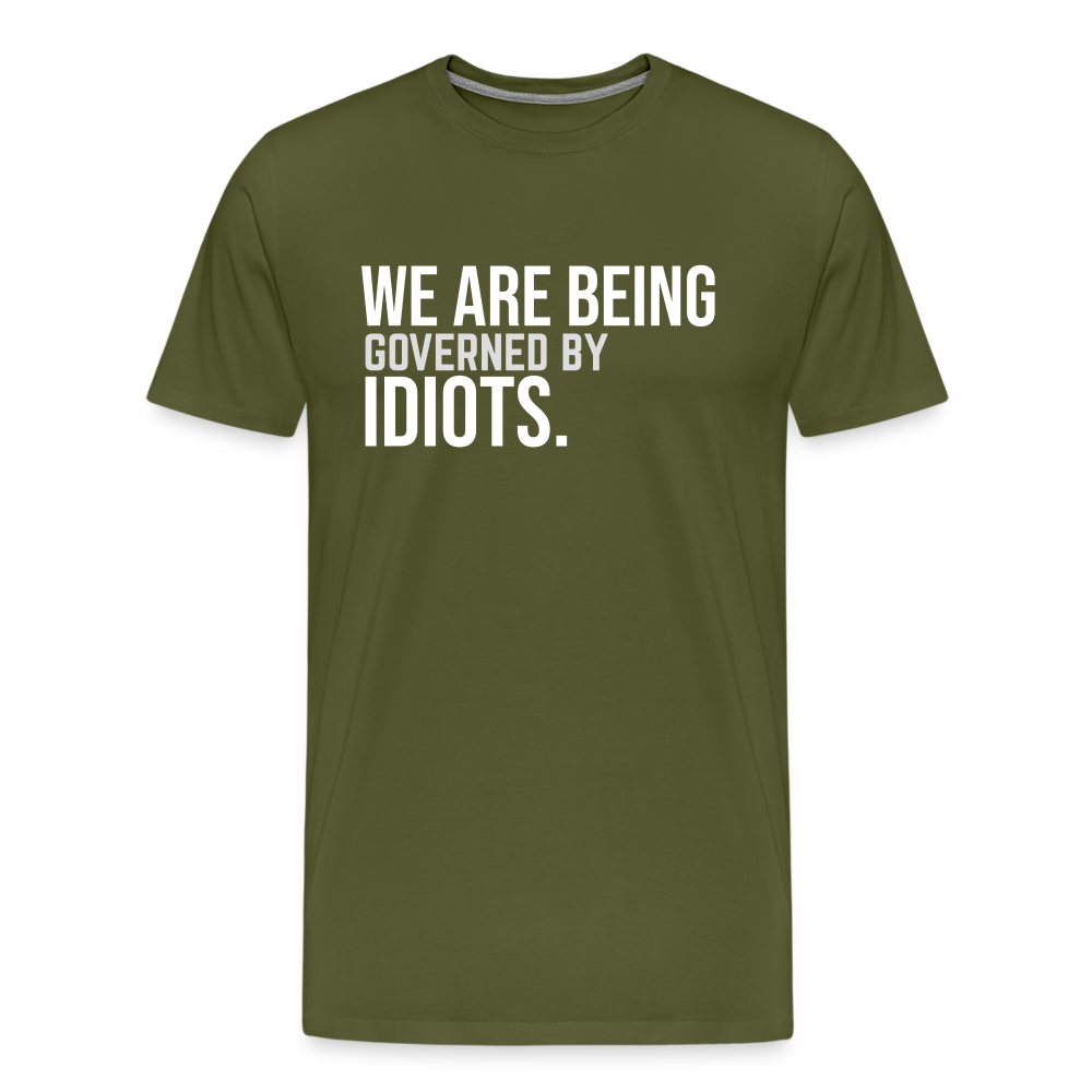 We Are Being Governed By Idiots Men's Premium T-Shirt - olive green