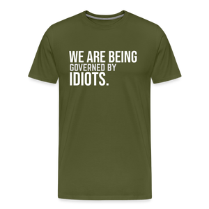 We Are Being Governed By Idiots Men's Premium T-Shirt - olive green