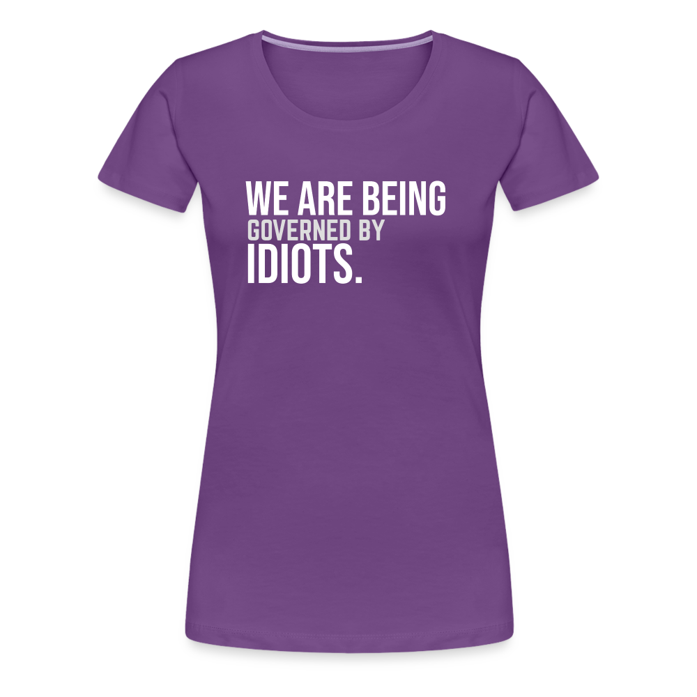 We Are Being Governed By Idiots Women’s Premium T-Shirt - purple