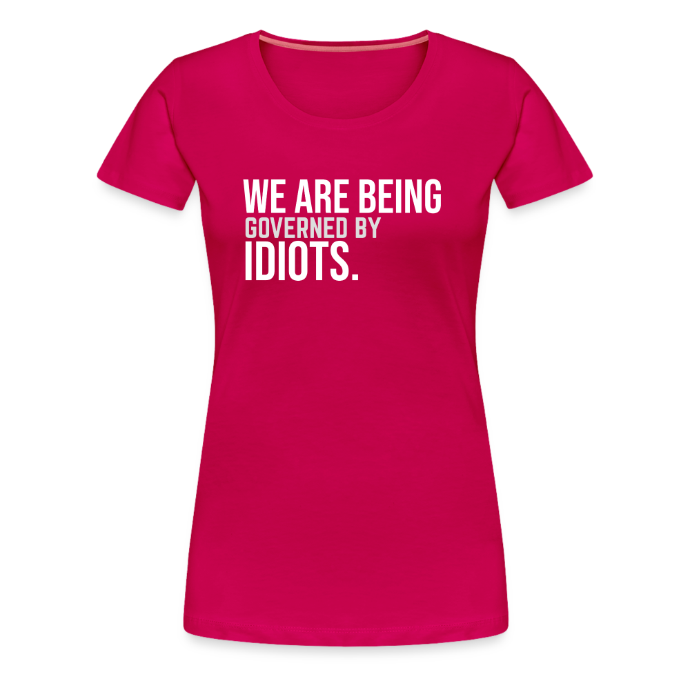 We Are Being Governed By Idiots Women’s Premium T-Shirt - dark pink