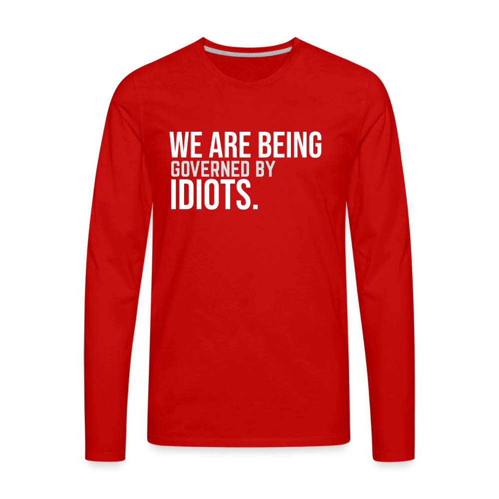 We Are Being Governed By Idiots Men's Premium Long Sleeve T-Shirt - red