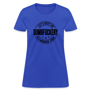 Let's Keep The Dumbfuckery To a Minimum Today Women's T-Shirt - royal blue