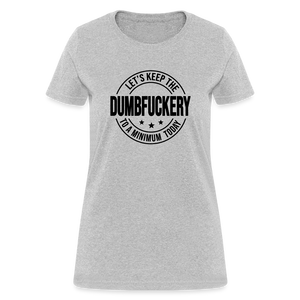 Let's Keep The Dumbfuckery To a Minimum Today Women's T-Shirt - heather gray