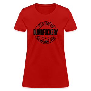 Let's Keep The Dumbfuckery To a Minimum Today Women's T-Shirt - red