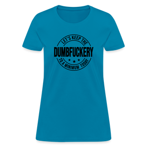 Let's Keep The Dumbfuckery To a Minimum Today Women's T-Shirt - turquoise