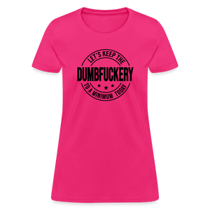 Let's Keep The Dumbfuckery To a Minimum Today Women's T-Shirt - fuchsia