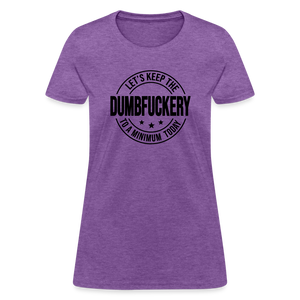 Let's Keep The Dumbfuckery To a Minimum Today Women's T-Shirt - purple heather