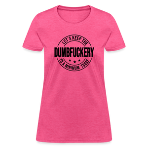 Let's Keep The Dumbfuckery To a Minimum Today Women's T-Shirt - heather pink