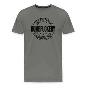 Let's Keep The Dumbfuckery To a Minimum Today Men's Premium T-Shirt - asphalt gray