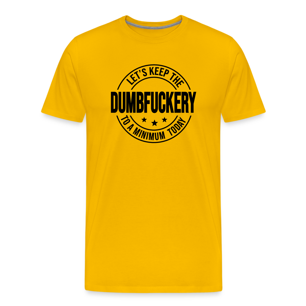 Let's Keep The Dumbfuckery To a Minimum Today Men's Premium T-Shirt - sun yellow