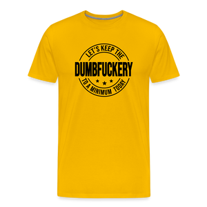 Let's Keep The Dumbfuckery To a Minimum Today Men's Premium T-Shirt - sun yellow