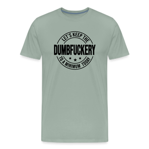 Let's Keep The Dumbfuckery To a Minimum Today Men's Premium T-Shirt - steel green