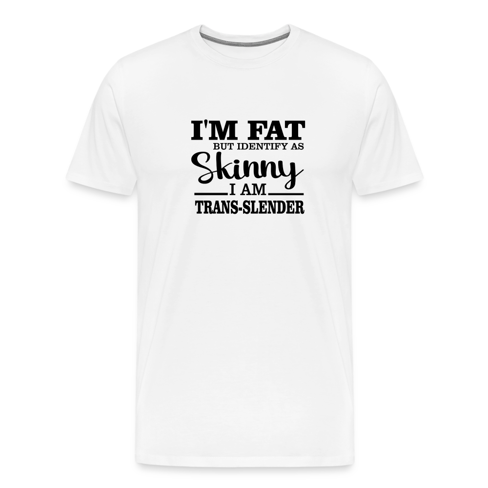 I'm fat but identify as skinny Men's Premium T-Shirt - white