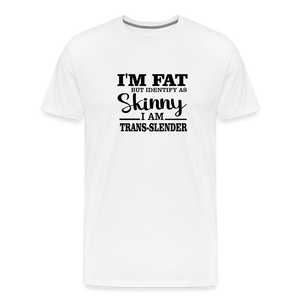 I'm fat but identify as skinny Men's Premium T-Shirt - white