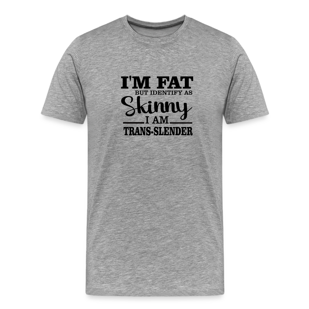 I'm fat but identify as skinny Men's Premium T-Shirt - heather gray