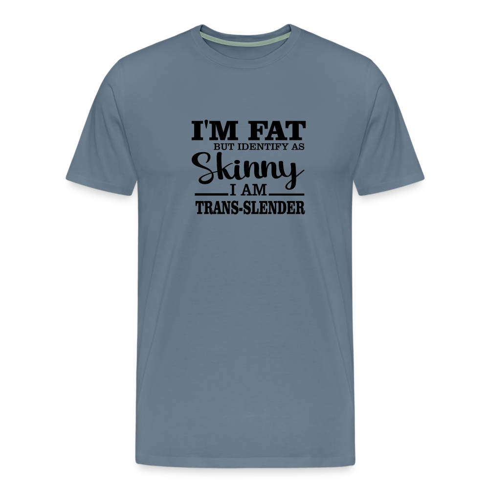 I'm fat but identify as skinny Men's Premium T-Shirt - steel blue