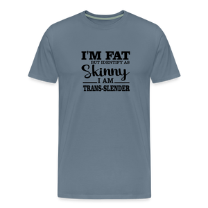 I'm fat but identify as skinny Men's Premium T-Shirt - steel blue