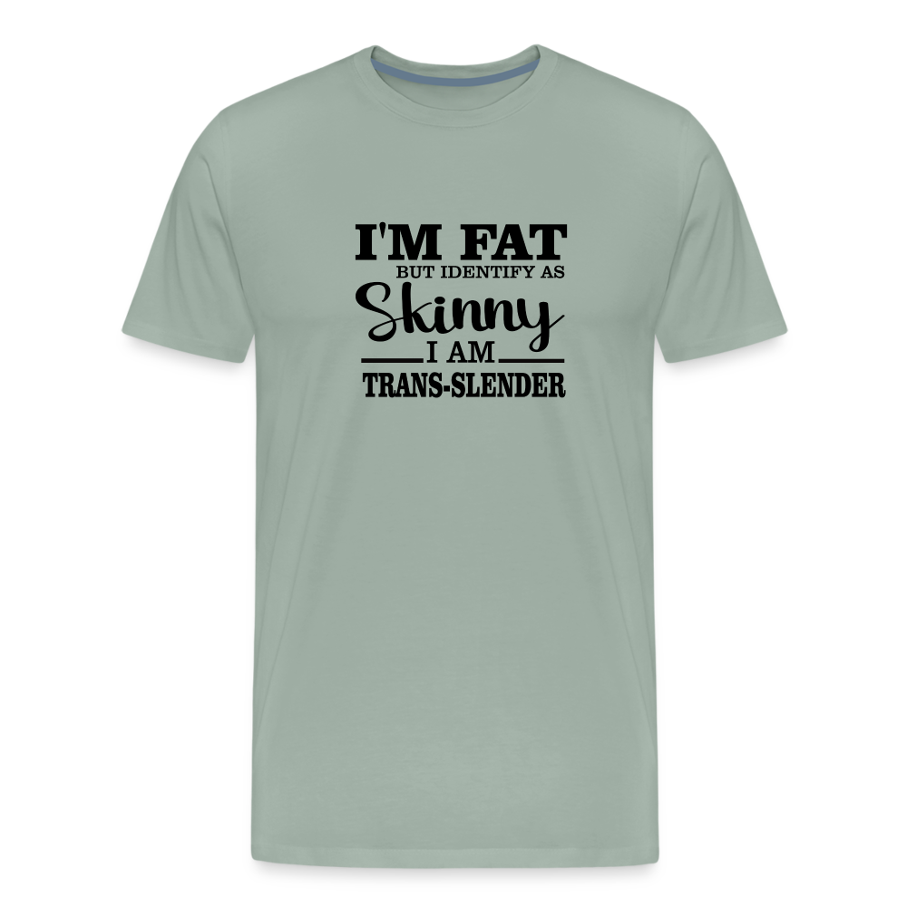 I'm fat but identify as skinny Men's Premium T-Shirt - steel green