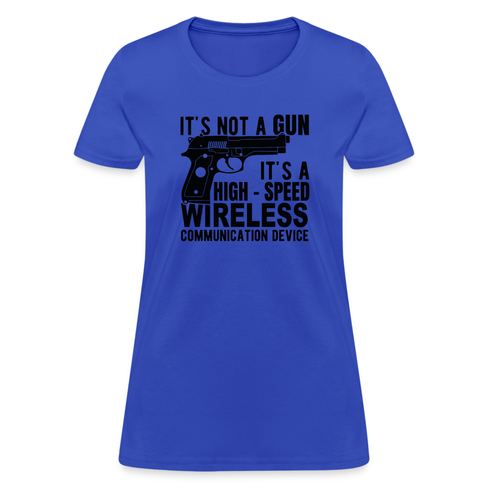 it's not a gun, it's a high - speed wireless communication device Women's T-Shirt - royal blue