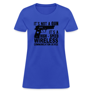 it's not a gun, it's a high - speed wireless communication device Women's T-Shirt - royal blue