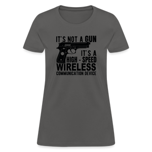 it's not a gun, it's a high - speed wireless communication device Women's T-Shirt - charcoal