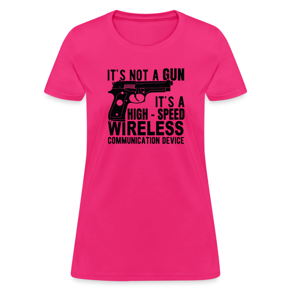 it's not a gun, it's a high - speed wireless communication device Women's T-Shirt - fuchsia