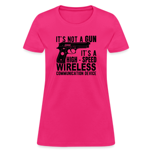 it's not a gun, it's a high - speed wireless communication device Women's T-Shirt - fuchsia