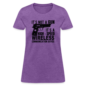 it's not a gun, it's a high - speed wireless communication device Women's T-Shirt - purple heather