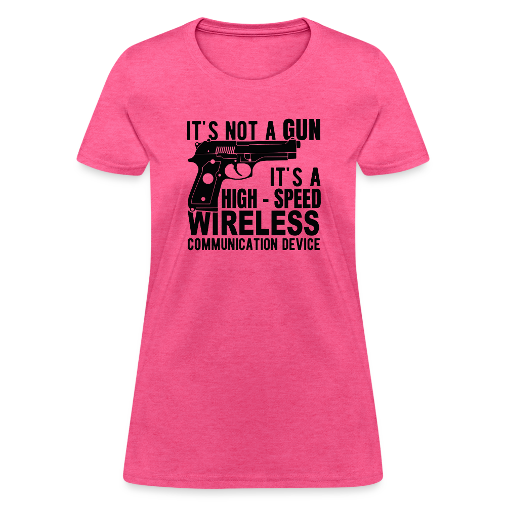 it's not a gun, it's a high - speed wireless communication device Women's T-Shirt - heather pink