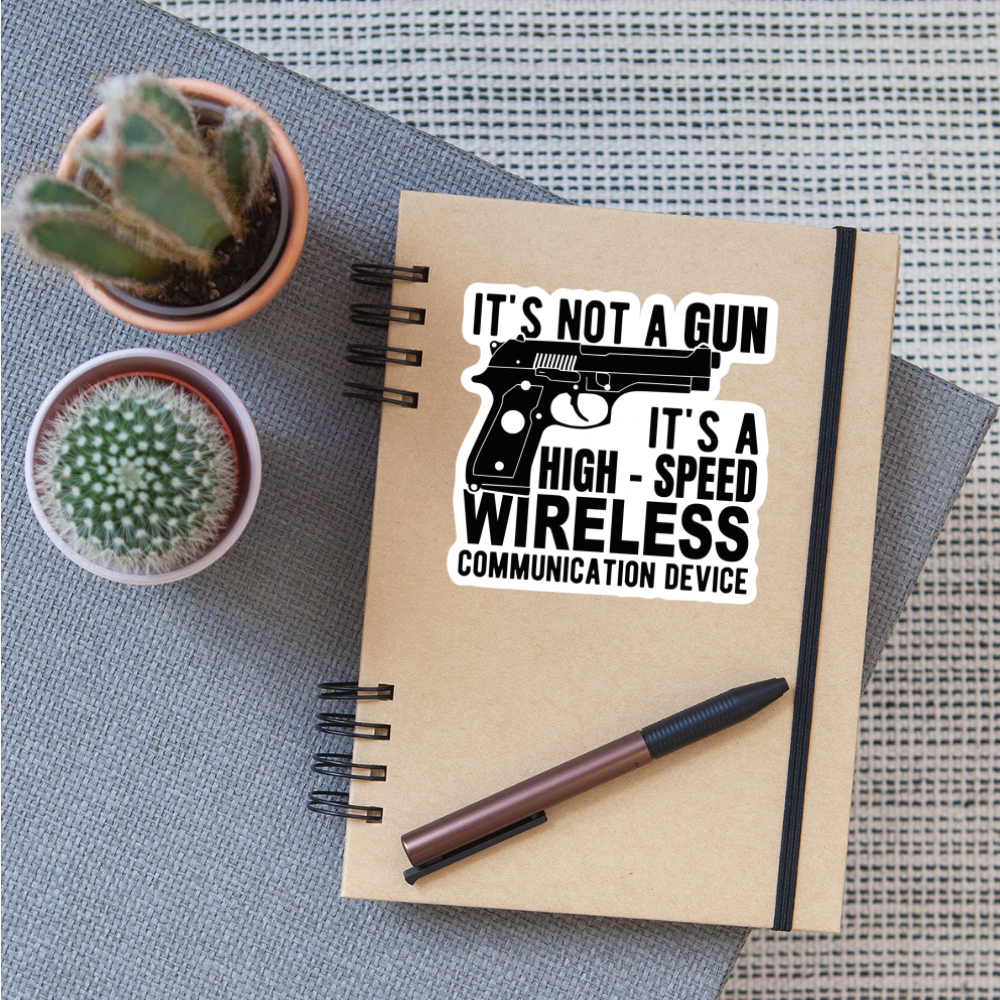 it's not a gun, it's a high - speed wireless communication device Sticker - white matte