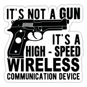 it's not a gun, it's a high - speed wireless communication device Sticker - white matte