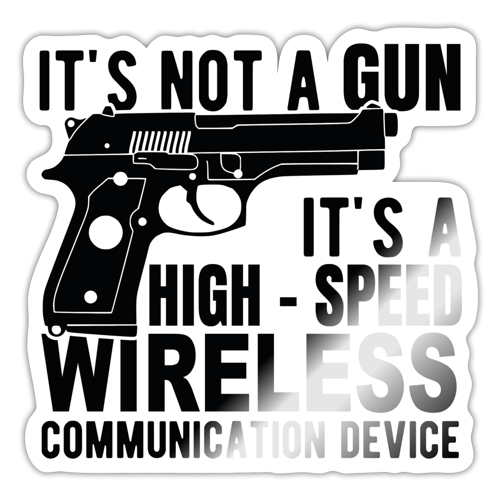 it's not a gun, it's a high - speed wireless communication device Sticker - white glossy