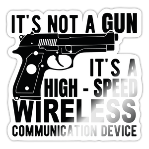 it's not a gun, it's a high - speed wireless communication device Sticker - white glossy