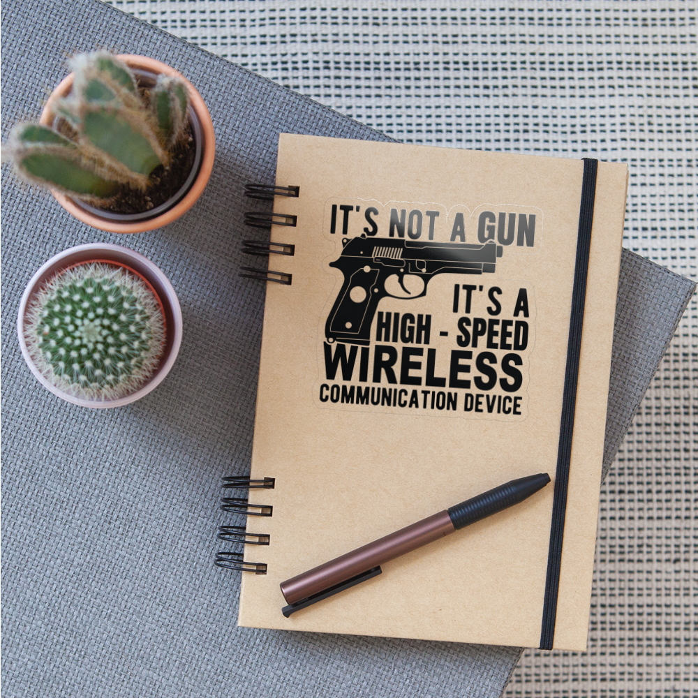 it's not a gun, it's a high - speed wireless communication device Sticker - transparent glossy