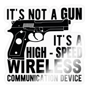 it's not a gun, it's a high - speed wireless communication device Sticker - transparent glossy