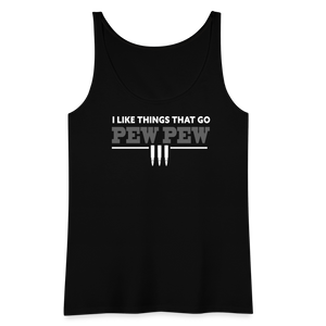 I Like Things That Go Pew Pew Women’s Premium Tank Top - black