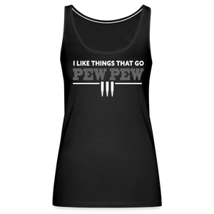 I Like Things That Go Pew Pew Women’s Premium Tank Top - black