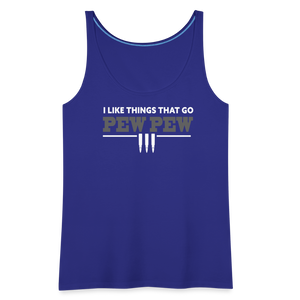 I Like Things That Go Pew Pew Women’s Premium Tank Top - royal blue