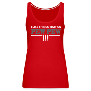 I Like Things That Go Pew Pew Women’s Premium Tank Top - red