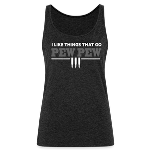 I Like Things That Go Pew Pew Women’s Premium Tank Top - charcoal grey