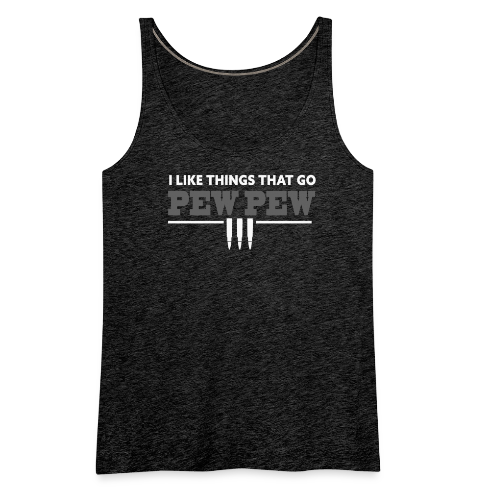 I Like Things That Go Pew Pew Women’s Premium Tank Top - charcoal grey