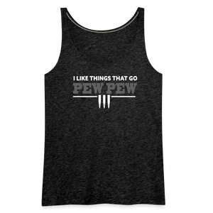 I Like Things That Go Pew Pew Women’s Premium Tank Top - charcoal grey