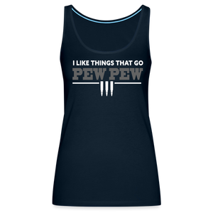 I Like Things That Go Pew Pew Women’s Premium Tank Top - deep navy