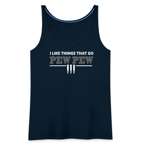 I Like Things That Go Pew Pew Women’s Premium Tank Top - deep navy