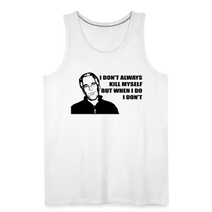 Jeffrey Epstein - I don't Always Kill Myself, But When I Do, I Don't Men’s Premium Tank - white